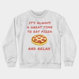 It's always a great time to eat pizza and relax Crewneck Sweatshirt